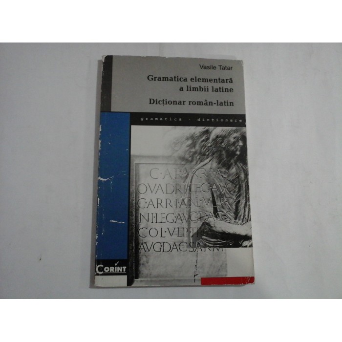GRAMATICA ELEMENTARA A LIMBII LATINE  -  DICTIONAR ROMAN-LATIN -  VASILE TATAR